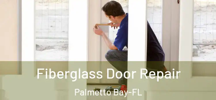  Fiberglass Door Repair Palmetto Bay-FL
