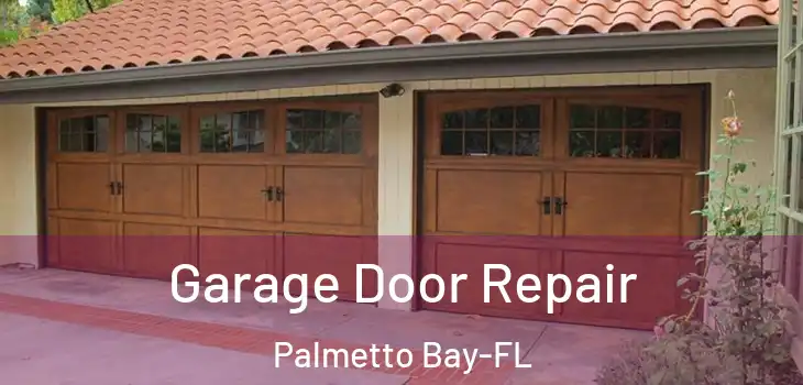 Garage Door Repair Palmetto Bay-FL