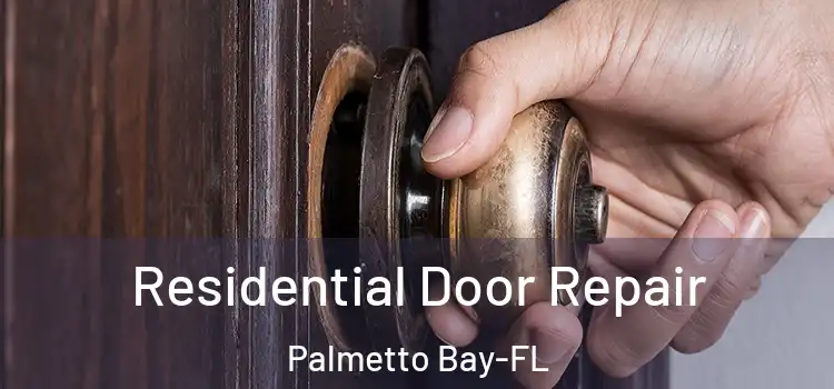  Residential Door Repair Palmetto Bay-FL